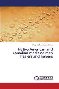 Native American and Canadian medicine men healers and helpers