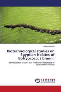 Biotechnological Studies on Egyptian Isolates of Botryococcus Braunii