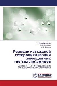 Reaktsii Kaskadnoy Geterotsiklizatsii Zameshchennykh Tio(seleno)Amidov