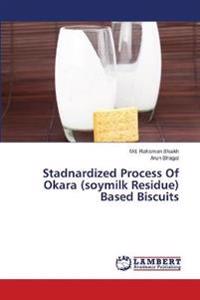 Stadnardized Process Of Okara (soymilk Residue) Based Biscuits