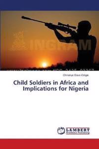 Child Soldiers in Africa and Implications for Nigeria