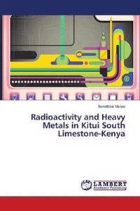 Radioactivity and Heavy Metals in Kitui South Limestone-Kenya