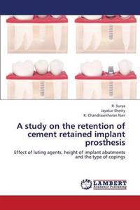 A study on the retention of cement retained implant prosthesis