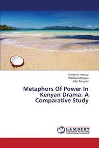 Metaphors of Power in Kenyan Drama