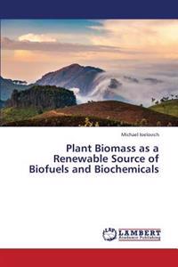 Plant Biomass as a Renewable Source of Biofuels and Biochemicals