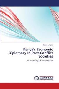 Kenya's Economic Diplomacy In Post-Conflict Societies