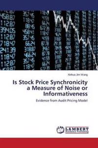 Is Stock Price Synchronicity a Measure of Noise or Informativeness