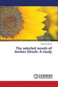 The selected novels of Amitav Ghosh