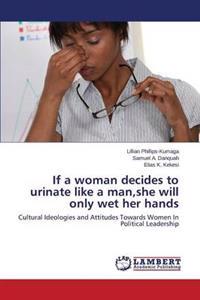 If a Woman Decides to Urinate Like a Man, She Will Only Wet Her Hands