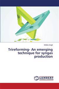 Trireforming- An Emerging Technique for Syngas Production