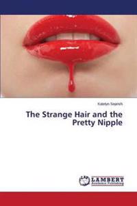 The Strange Hair and the Pretty Nipple