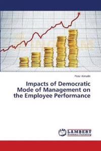 Impacts of Democratic Mode of Management on the Employee Performance