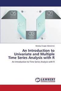 An Introduction to Univariate and Multiple Time Series Analysis with R