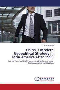 Chinas Modern Geopolitical Strategy in Latin America After 1990