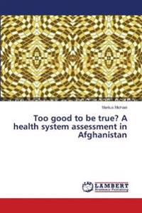Too good to be true? A health system assessment in Afghanistan
