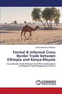 Formal & Informal Cross Border Trade between Ethiopia and Kenya-Moyale