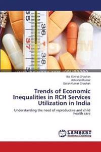 Trends of Economic Inequalities in RCH Services Utilization in India