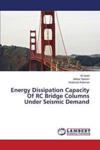 Energy Dissipation Capacity Of RC Bridge Columns Under Seismic Demand