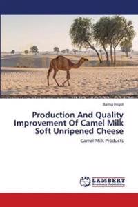 Production And Quality Improvement Of Camel Milk Soft Unripened Cheese