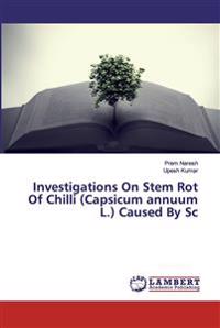 Investigations On Stem Rot Of Chilli (Capsicum annuum L.) Caused By Sc