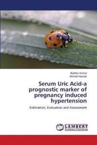 Serum Uric Acid-a prognostic marker of pregnancy induced hypertension