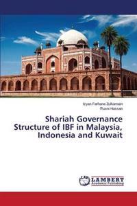 Shariah Governance Structure of Ibf in Malaysia, Indonesia and Kuwait