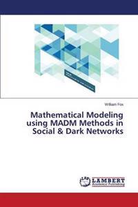 Mathematical Modeling Using Madm Methods in Social & Dark Networks