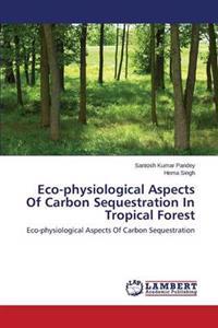 Eco-physiological Aspects Of Carbon Sequestration In Tropical Forest