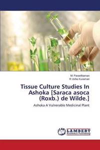 Tissue Culture Studies In Ashoka [Saraca asoca (Roxb.) de Wilde.]