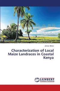 Characterization of Local Maize Landraces in Coastal Kenya