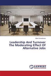 Leadership And Turnover The Moderating Effect Of Alternative Jobs