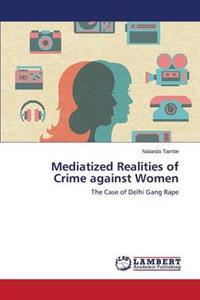 Mediatized Realities of Crime against Women