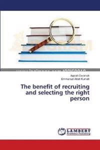 The benefit of recruiting and selecting the right person