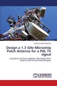 Design a 1.3 GHz Microstrip Patch Antenna for a PAL TV signal