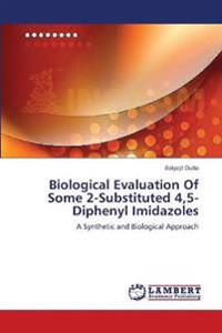 Biological Evaluation Of Some 2-Substituted 4,5-Diphenyl Imidazoles