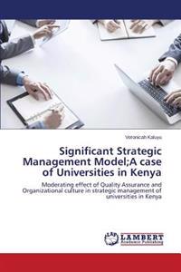 Significant Strategic Management Model;A case of Universities in Kenya
