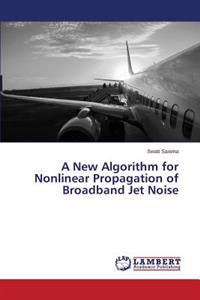 A New Algorithm for Nonlinear Propagation of Broadband Jet Noise