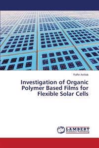 Investigation of Organic Polymer Based Films for Flexible Solar Cells