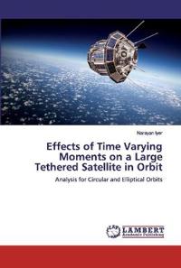 Effects of Time Varying Moments on a Large Tethered Satellite in Orbit
