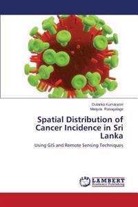 Spatial Distribution of Cancer Incidence in Sri Lanka