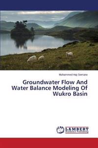 Groundwater Flow And Water Balance Modeling Of Wukro Basin