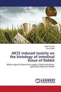 AlCl3 induced toxicity on the histology of intestinal tissue of Rabbit