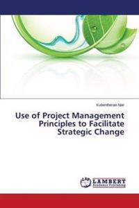 Use of Project Management Principles to Facilitate Strategic Change