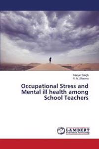 Occupational Stress and Mental ill health among School Teachers