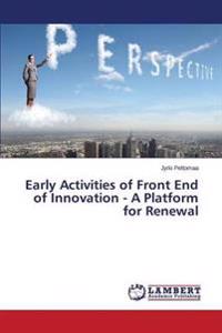 Early Activities of Front End of Innovation - A Platform for Renewal