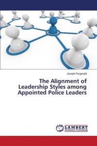 The Alignment of Leadership Styles among Appointed Police Leaders