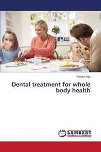 Dental treatment for whole body health
