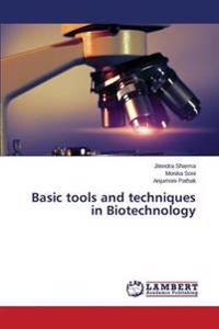 Basic tools and techniques in Biotechnology