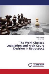 The Work Choices Legislation and High Court Decision in Retrospect