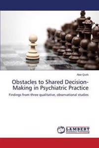 Obstacles to Shared Decision-Making in Psychiatric Practice